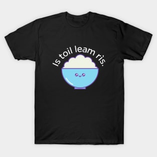 Is toil leam rìs - I like rice - Scottish Gaelic T-Shirt